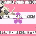 Let´s get this stuff bombing!!! | LISTENING TO:NOTHING; I MADE A WELCOME HOME STREAM!!!! | image tagged in sapphic-angel-chan temple | made w/ Imgflip meme maker