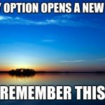 NOOR | EVERY OPTION OPENS A NEW NOOR; REMEMBER THIS | image tagged in inspirational quote | made w/ Imgflip meme maker