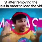 Low Quality Mr Beast | yt after removing the pixels in order to load the video | image tagged in low quality mr beast,memes | made w/ Imgflip meme maker