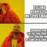 Post | TELLING PEOPLE YOU MET POST MALONE; SHOWING PEOPLE THE PIC YOU TOOK WITH POST MALONE WHEN HE CAME INTO YOUR WOKE | image tagged in orange jacket guy | made w/ Imgflip meme maker