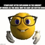 nerdflight | STARFLIGHT AFTER EXPLAINING IN THE AMOUNT OF WORDS AS THE BIBLE WHY HE CANT EAT ROTTEN BIRD: | image tagged in gifs,wings of fire | made w/ Imgflip video-to-gif maker