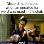 That was not very  C O O L   guys | Discord moderators when an uncalled for word was used in the chat: | image tagged in gifs,jim carrey,typing,fun,funny,meme | made w/ Imgflip video-to-gif maker