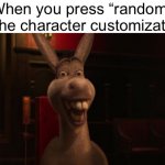 It’s so weird tho | When you press “random” on the character customization: | image tagged in shrek donkey | made w/ Imgflip meme maker