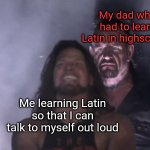 Pater non dormit (dad doesn't sleep) | My dad who had to learn Latin in highschool; Me learning Latin so that I can talk to myself out loud | image tagged in guy behind another guy,memes,challenge,language,latin,dad | made w/ Imgflip meme maker