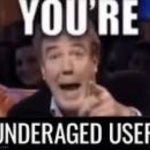 you're underaged user