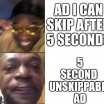 True | 5 SECOND 
UNSKIPPABLE AD; AD I CAN SKIP AFTER 5 SECONDS | image tagged in black guy laughing crying flipped | made w/ Imgflip meme maker