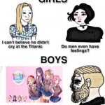 I cried a lot | image tagged in do boys even have feelings | made w/ Imgflip meme maker