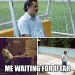 Eid is near | ME WAITING FOR IFTAR | image tagged in me after watching avengers endgame,memes,fun,relatable,halal,islam | made w/ Imgflip meme maker
