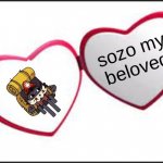 sozo is the best | sozo my
beloved | image tagged in my beloved,cult of the lamb,cotl,sozo,spore grotto | made w/ Imgflip meme maker