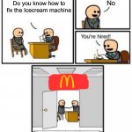 Why is ur Ice cream machine not working | No; Do you know how to fix the Icecream machine | image tagged in your hired,mcdonalds,icecream,jobs,memes | made w/ Imgflip meme maker