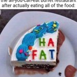 The all-you-can-eat buffet | That one hungry person leaving the all-you-can-eat buffet restaurant after actually eating all of the food: | image tagged in ha fat,all you can eat,buffet,funny,memes,blank white template | made w/ Imgflip meme maker