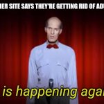 Goodbye imgur | WHEN ANOTHER SITE SAYS THEY'RE GETTING RID OF ADULT CONTENT; It is happening again | image tagged in twin peaks | made w/ Imgflip meme maker