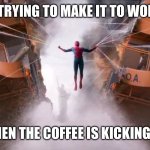 Squeeze those cheeks | ME TRYING TO MAKE IT TO WORK…; WHEN THE COFFEE IS KICKING IN. | image tagged in funny,bathroom humor,coffee | made w/ Imgflip meme maker