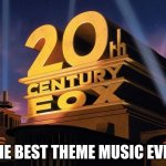 Thursday Memes 01 | THE BEST THEME MUSIC EVER | image tagged in 20th century fox | made w/ Imgflip meme maker