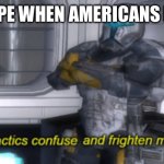 your tactics confuse and frighten me, sir | EUROPE WHEN AMERICANS FIGHT | image tagged in your tactics confuse and frighten me sir | made w/ Imgflip meme maker