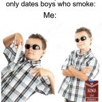 This seems like an easy meme to make but for me it took a lot….Idk why…hopefully some people understand | When she says that she only dates boys who smoke:; Me: | image tagged in cool kid stock photo,memes,funny,candy cigarette,true story,smoking | made w/ Imgflip meme maker