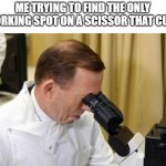 y this always happen. scissors never cut | ME TRYING TO FIND THE ONLY WORKING SPOT ON A SCISSOR THAT CUTS | image tagged in abbott microscope,memes,funny,relatable,scissors,food | made w/ Imgflip meme maker