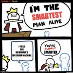 I am the smartest man alive | I FIXED THE MCDONALD’S ICECREAM MACHINE | image tagged in i am the smartest man alive,smart,memes,mcdonalds,icecream,machine | made w/ Imgflip meme maker