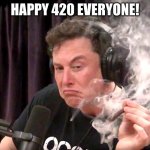 Today is 4/20 | HAPPY 420 EVERYONE! | image tagged in elon musk weed,memes | made w/ Imgflip meme maker
