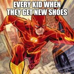 The Flash | EVERY KID WHEN THEY GET NEW SHOES | image tagged in the flash | made w/ Imgflip meme maker
