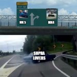 Supra Lovers Be Like | MK4; MK 5; SUPRA LOVERS | image tagged in left exit turn right | made w/ Imgflip meme maker