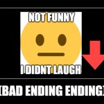 unfunny (bad ending) | NOT FUNNY; I DIDNT LAUGH; (BAD ENDING ENDING) | image tagged in black square | made w/ Imgflip meme maker