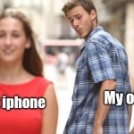 My iphone | My old iPhone; The latest iphone | image tagged in girl walking by,iphone,iphone x,cell phone,memes | made w/ Imgflip meme maker