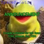Ye Olde Announcements | ANNOUNCEMENT; I made a stream for toh fans:
TOH_stream_for_TOH | image tagged in ye olde announcements | made w/ Imgflip meme maker
