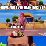 Would you like to? | CALL OF DUTY; HAVE YOU EVER BEEN RACIST? 9 YEAR OLDS | image tagged in would you like to | made w/ Imgflip meme maker
