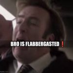 bro is flabbergasted meme
