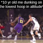 i did this every time i went there lol | *10 yr old me dunking on the lowest hoop in altitude* | image tagged in gifs,leybronjaaaaames | made w/ Imgflip video-to-gif maker