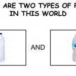 Prove me wrong | image tagged in there are two types of people in this world,water bottle | made w/ Imgflip meme maker