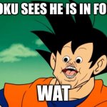 Derpy Interest Goku | POV:GOKU SEES HE IS IN FORTNITE; WAT | image tagged in derpy interest goku | made w/ Imgflip meme maker