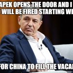 'Tis the disney "family" | CHEAPEK OPENS THE DOOR AND I SAY: "7000 WILL BE FIRED STARTING WITH U". TIME FOR CHINA TO FILL THE VACANCIES. | image tagged in memes,angry bob iger,disney,fired,china,family | made w/ Imgflip meme maker