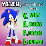 Mmm potato | VERY; ACTIVE; POTATO; ENJOYER | image tagged in yeah you could say i vape sonic | made w/ Imgflip meme maker