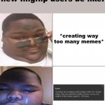 i found out the hard way | new Imgflip users be like:; *creating way too many memes* | image tagged in black guy | made w/ Imgflip meme maker