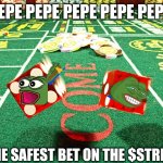 $Pepe The Safest Bet | PEPE PEPE PEPE PEPE PEPE; THE SAFEST BET ON THE $STRIP | image tagged in gamble dice craps,pepe the frog,cryptocurrency,crypto,dank memes | made w/ Imgflip meme maker