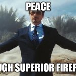 Peace | PEACE; THROUGH SUPERIOR FIREPOWER | image tagged in tony stark explosions,peace was never an option,peace,war | made w/ Imgflip meme maker