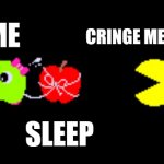Middle school | CRINGE MEMORIES; ME; SLEEP | image tagged in pac and pal,pac-man,sleep,cringe,memories,trying to sleep | made w/ Imgflip meme maker