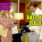 Anchorman Boner | Drag queens just existing; ANTI-DRAG ZEALOTS | image tagged in anchorman boner,drag queen,antidrag | made w/ Imgflip meme maker