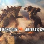 Godzilla vs Kong | ARITRA'S GYAN; THE BONG GUY | image tagged in godzilla vs kong | made w/ Imgflip meme maker