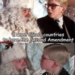 Ralphie_Christmas_Story | I want Slavic countries to have the Second Amendment; you crazy kid, I don't even know how to respond to that! | image tagged in ralphie_christmas_story,slavic | made w/ Imgflip meme maker