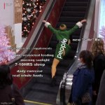 Human Health Problems | new "safe" Rx; micro-nutrients / supplements; people; time restricted feeding; morning sunlight; 7-10HRS sleep; real whole foods; daily exercise | image tagged in buddy the elf escalator | made w/ Imgflip meme maker