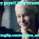 It can even have games that have something to do about wolves or dragons!!! | Hey guys!!! New stream!!! Its called: imgflip.com/m/wolves_and_dragons | image tagged in mother of dragons,new stream,wolves_and_dragons | made w/ Imgflip meme maker