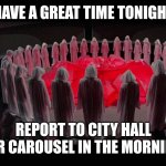 logan's run | HAVE A GREAT TIME TONIGHT; REPORT TO CITY HALL FOR CAROUSEL IN THE MORNING | image tagged in logan's run | made w/ Imgflip meme maker
