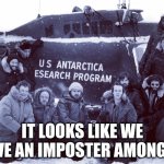 The Thing | IT LOOKS LIKE WE HAVE AN IMPOSTER AMONG US | image tagged in memes,funny,the thing,horror movie,among us,imposter | made w/ Imgflip meme maker