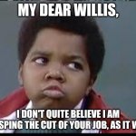 80's (Different Strokes) | MY DEAR WILLIS, I DON'T QUITE BELIEVE I AM GRASPING THE CUT OF YOUR JOB, AS IT WERE | image tagged in 80's different strokes | made w/ Imgflip meme maker