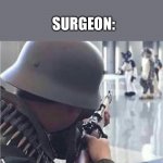 Imending doom | SURGEON: GIVES LUNG TRANSPLANT; CREDIT CARD: DECLINES; SURGEON: | image tagged in imending doom | made w/ Imgflip meme maker