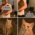 Ignored cat | MY YOUNGER BROTHER ONLY GETTING INSULTED; MEANWHILE ME WHO HAS BEEN BULLIED FOR MY WHOLE CHILDHOOD, BUT ALSO BEEN THROUGH SO MUCH MORE | image tagged in ignored cat | made w/ Imgflip meme maker