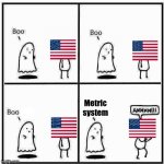 I am scared by my own meme | Metric system | image tagged in ghost boo | made w/ Imgflip meme maker